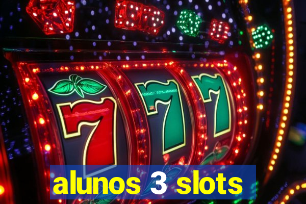 alunos 3 slots